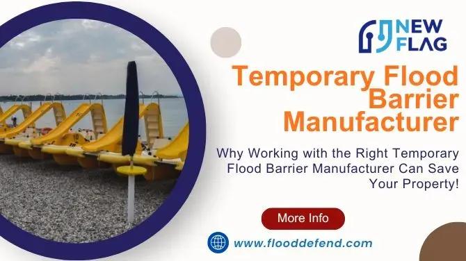 Why Working with the Right Temporary Flood Barrier Manufacturer Can Save Your Property!